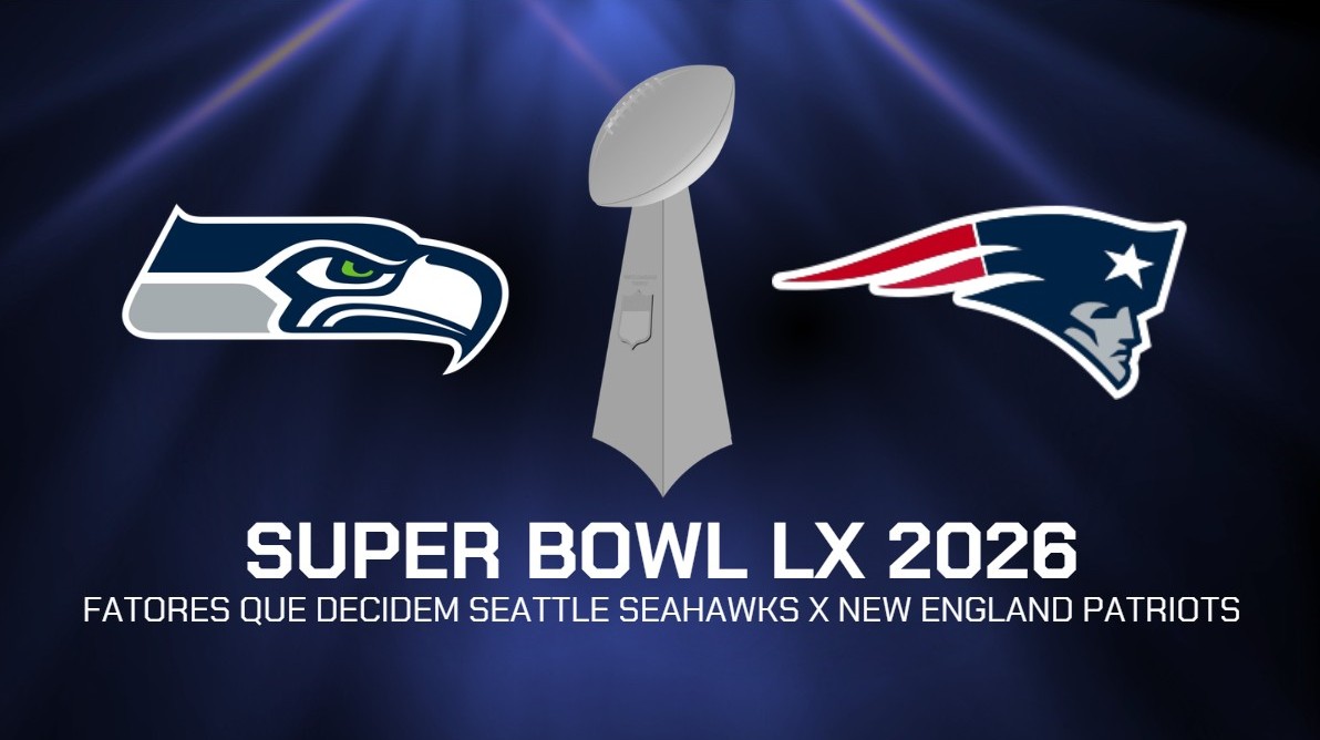 Final do Super Bowl LX 2026: fatores que decidem Seattle Seahawks x New England Patriots